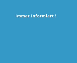 Immer Informiert !